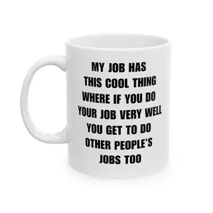 My job has this cool thing where if you do your job very well you get to do other people's jobs too, work from home, work humor, work mug, funny mug, remote work, remote worker, home office,Ceramic Mug, (11oz, 15oz)