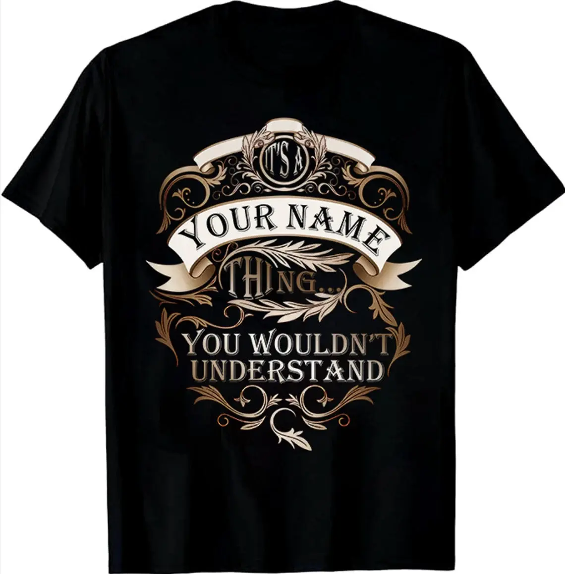 Custom Name/ Personalization T-shirt - It's A Your Name Thing You Wouldn't Understand T-shirt