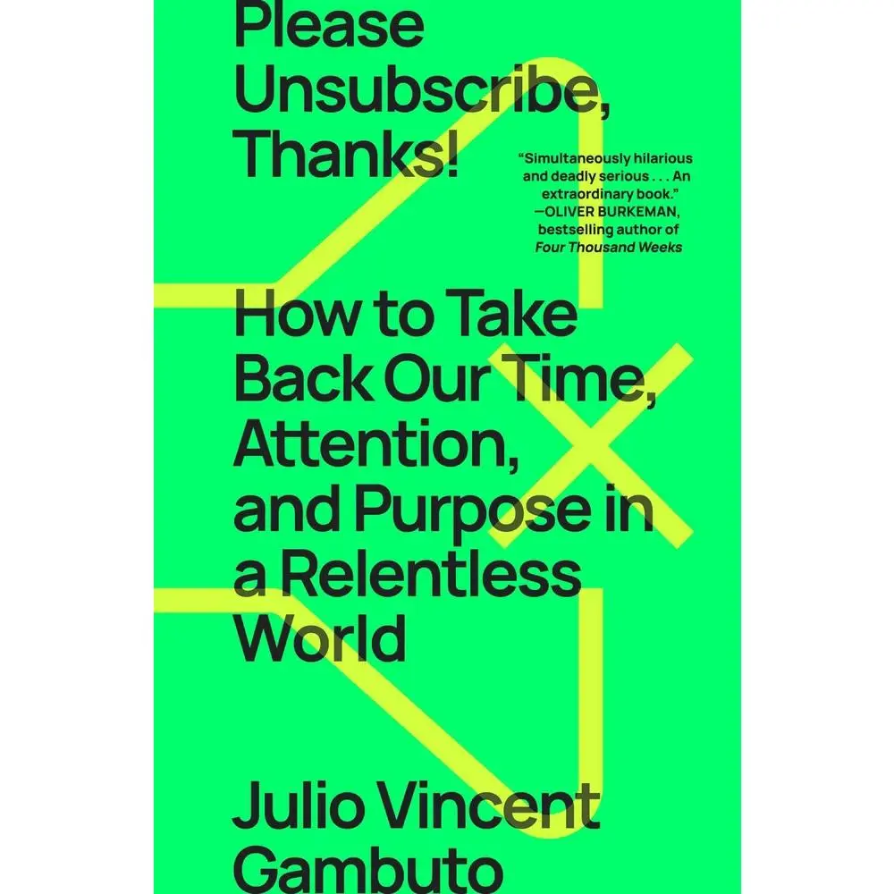 USED Book - Please Unsubscribe, Thanks!: How to Take Back Our Time, Attention, and Purpose in a Relentless World by Gambuto, Julio Vincent (Paperback) - english
