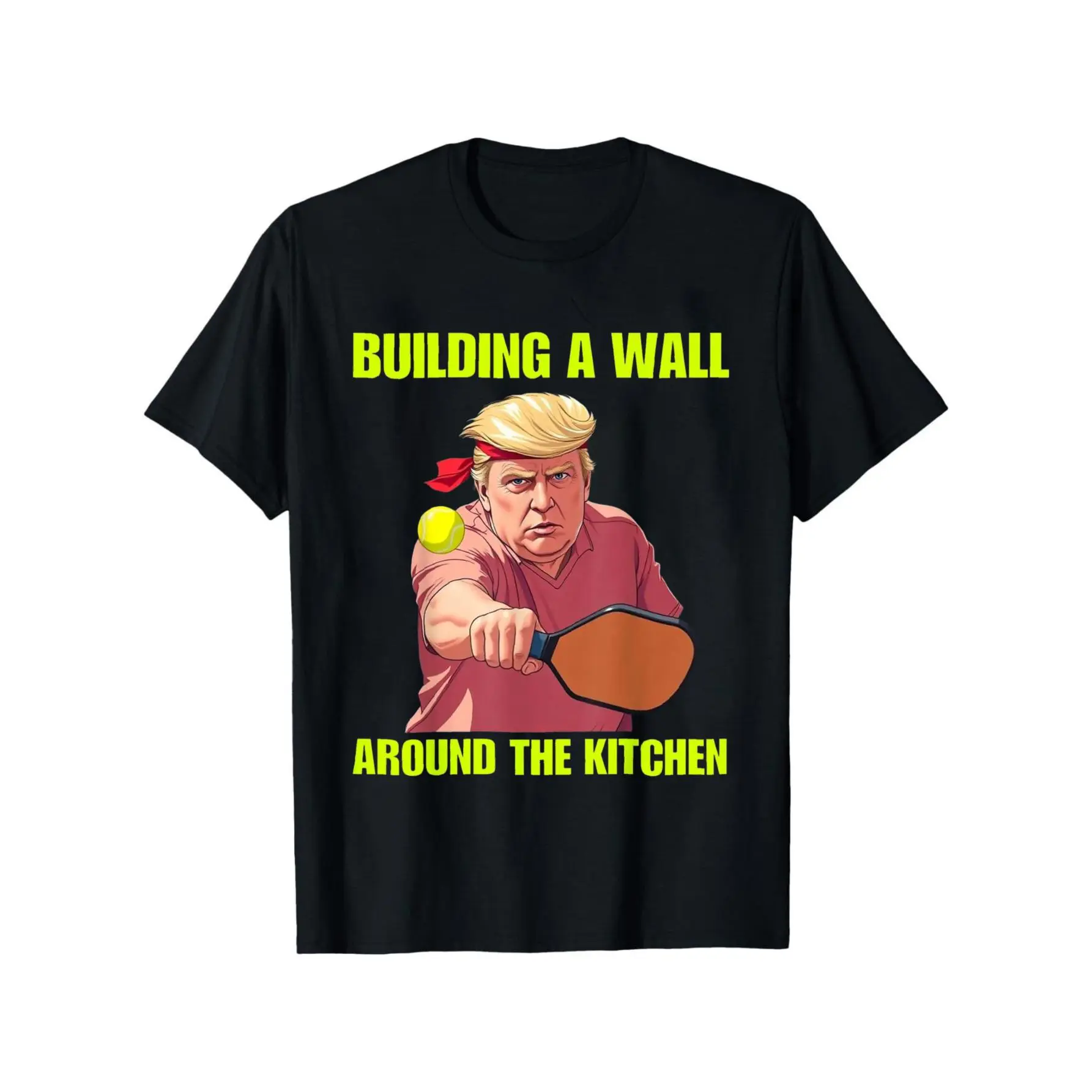 Building a Wall Around The Kitchen Trump Pickleball Quote T-Shirt