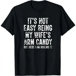 Father's Day Gifts, Dad T-shirts, Funny Husband Shirt, It's Not Easy Being My Wife Arm Candy Shirt, Husband Birthday Gifts, Dad Joke Shirt