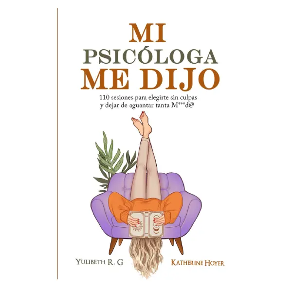 MI PSICOLOGA ME DIJO (Spanish Edition) Stress & Mood Career & Self-Help Book: 110 Sessions for Guilt-Free Choices, Ending Hardships, Booktok-Recommended Guide