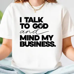 I Talk To God and Mind My Business T-Shirt, Christian Faith Gift, Spiritual Tee