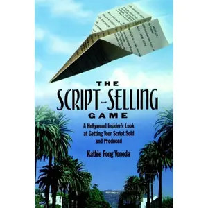 USED-The Script-Selling Game: A Hollywood Insider's Look at Getting Your Script Sold and Produced / By Kathie Fong Yoneda by Kathie Fong Yoneda (Paperback)