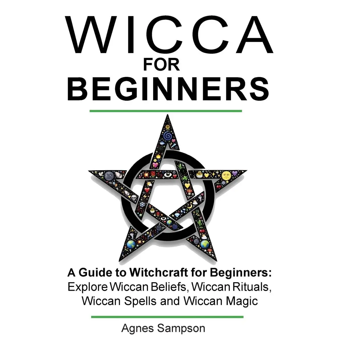 Wicca for Beginners: A guide to Witchcraft for beginners: Explore Wiccan Beliefs, Wiccan Rituals, Wiccan Spells and Wiccan Magic (Witchcraft for beginners book 1) Paperback – February 23, 2017