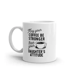 May Your Coffee Be Stronger Than Your Daughters Attitude Mug Funny Parent Joke Novelty Cup - 11oz Funny Coffee Mugs Ceramic Printed Drinkware Cup