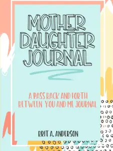 Mother Daughter Journal Pass Back And Forth Between You and Me: A Fun No Stress Just Between Us Journal