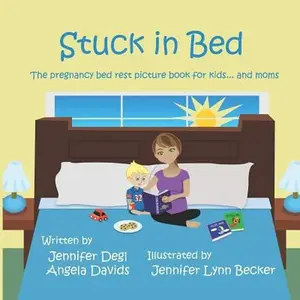 USED-Stuck in Bed: The pregnancy bed rest picture book for kids ... and moms by Davids, Angela (Paperback)