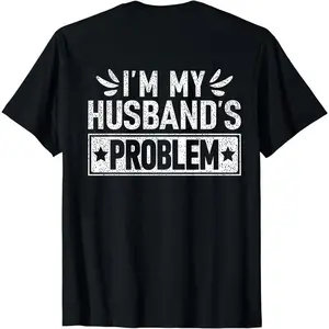 I'm my Husband problem shirt