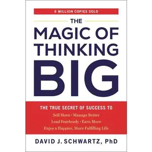 The Magic of Thinking Big: The True Secret of Success -- David J. Schwartz, Paperback