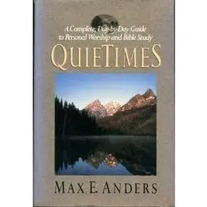USED-Quietimes: A Complete Day by Day Guide to Personal Worship, Bible Reading and Prayer by Max Anders (Hardcover)