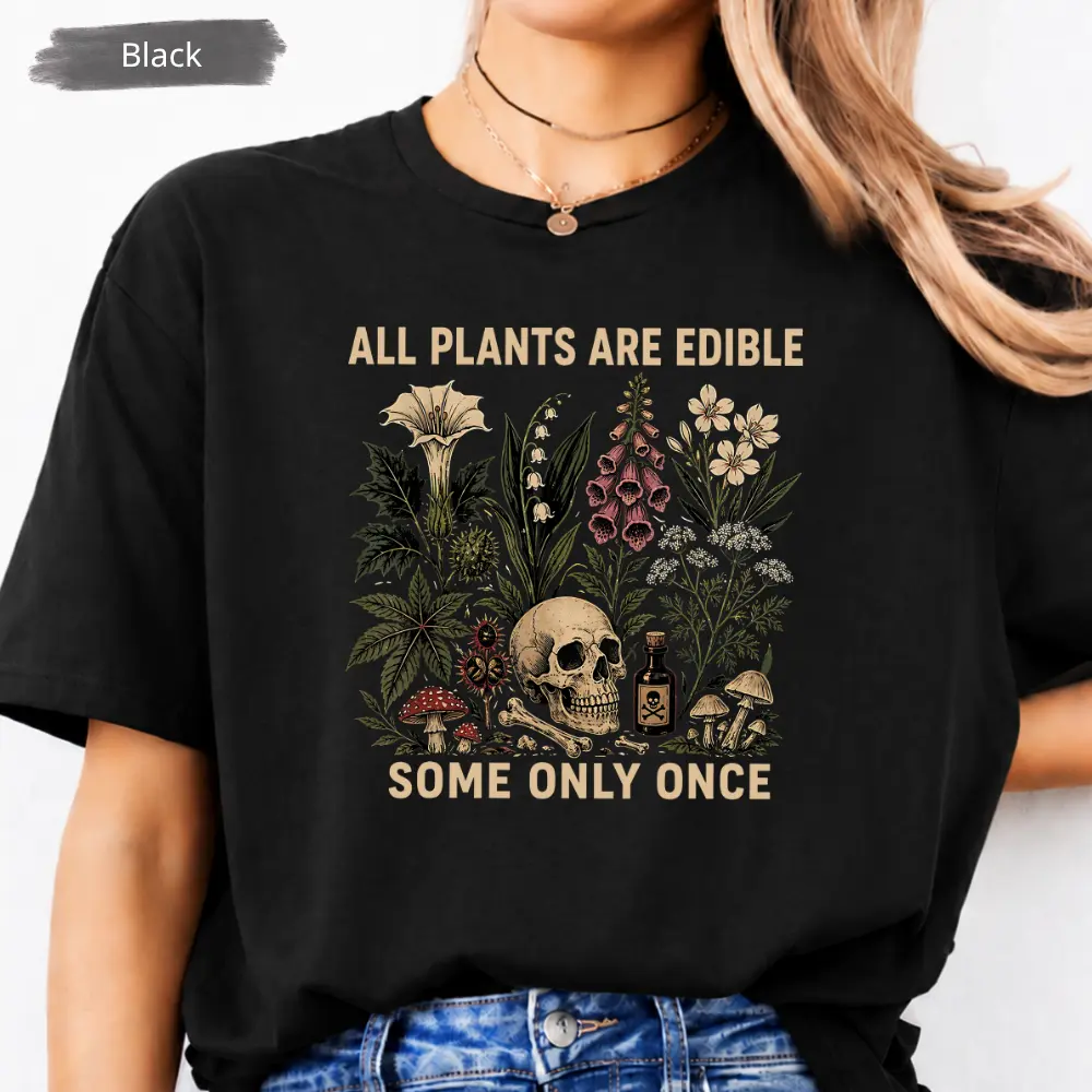 All Plants Are Edible Some Only Once T Shirt, Funny Gardening Graphic Tee, Dark Botanical Graphic T-shirt, Gothic Plant Lover TShirt Gift