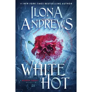 White Hot: A Hidden Legacy Novel (Hidden Legacy) by Ilona Andrews [Paperback Book]