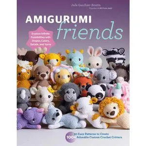 Amigurumi Friends: 20 Easy Patterns to Create 100+ Adorable Custom Crochet Critters - Explore Infinite Possibilities with Shapes, Colors, -- Jade Gauthier-Boutin, Paperback