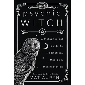 Psychic Witch: English Metaphysical Guide to Meditation, Psychics, Awakening Inner Senses & Inner Tools for Magick (Mat Auryn's Book 1)