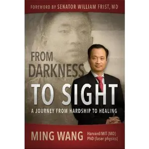 USED-From Darkness to Sight: A Journey from Hardship to Healing by Wang M. D. Ph. D., Ming (Paperback)
