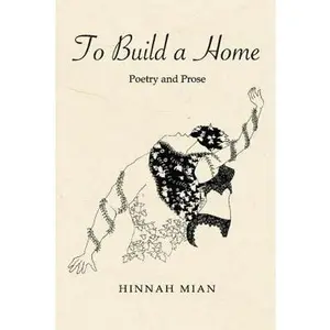 USED-To Build A Home: Poetry and Prose by Mian, Hinnah (Paperback)