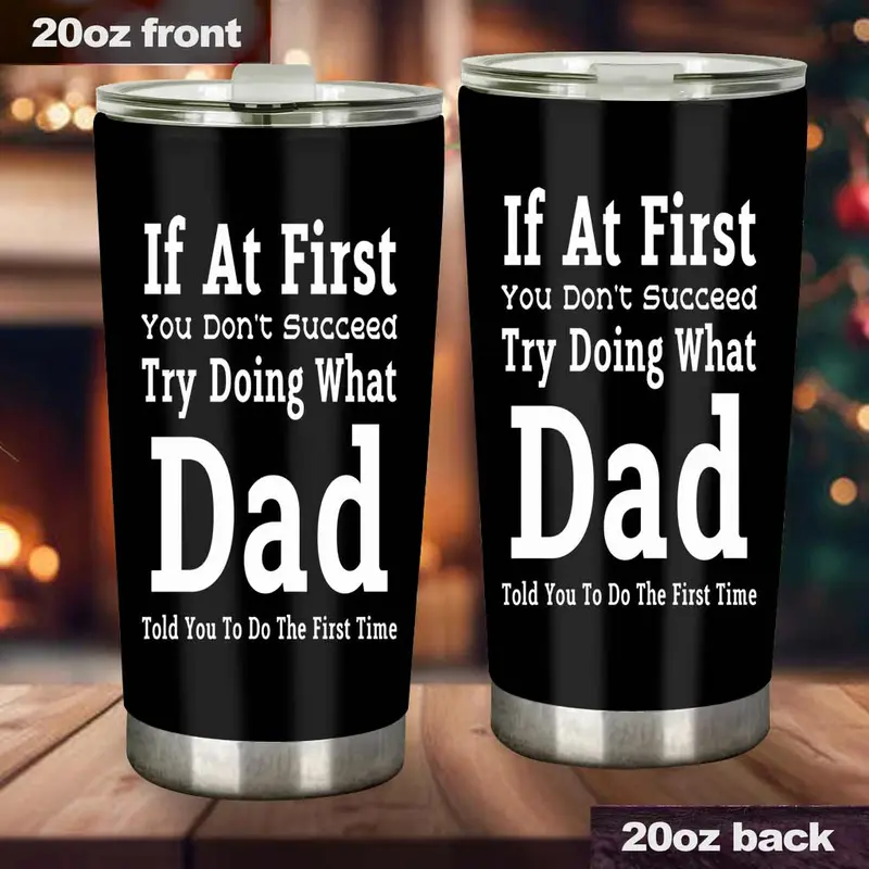 Funny Printed Stainless Steel Insulated Beverage Tumbler with Lid - "If At First You Don't Succeed Try Doing What Dad Told You To Do The First Time" - Father's Day Gift for Dad - fth10591