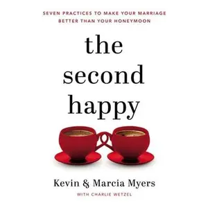 USED-The Second Happy: Seven Practices to Make Your Marriage Better Than Your Honeymoon by Myers, Kevin And Marcia (Hardcover)