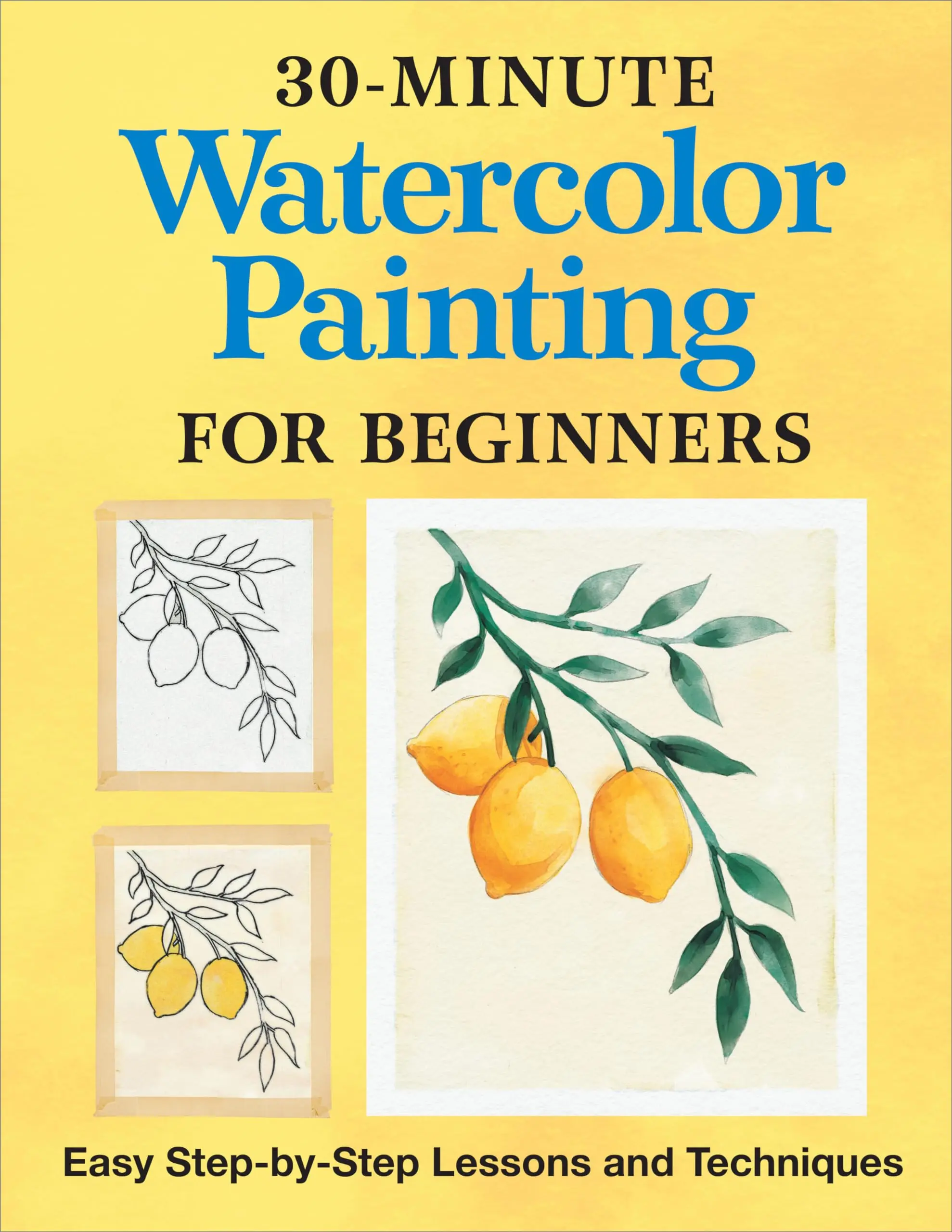 30-Minute Watercolor Painting for Beginners: Easy Step-By-Step Lessons and Techniques -- Rockridge Press - Paperback