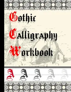 Gothic Calligraphy Workbook A: Black Letter and Old English Handwriting Practice Book for Beginner | 8.5 x 11 in | (Learn Typography)