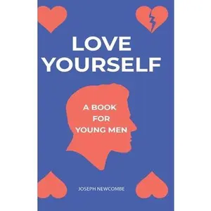 USED-Love Yourself: A book for young men by Newcombe, Joseph (Paperback)