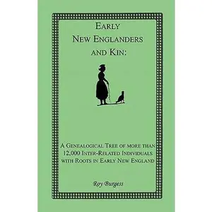 USED-Early New Englanders and Kin: A Genealogical Tree of more than 12,000 Inter-related Individuals with Roots in Early New England by Burgess, Roy (Paperback)