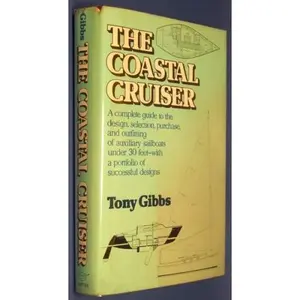 USED-The Coastal Cruiser: A complete guide to the design, selection, purchase, and outfitting of auxiliary sailboats under 30 feet--with a portfolio of successful designs by Tony Gibbs (Hardcover)