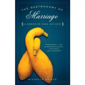 USED-The Gastronomy of Marriage: A Memoir of Food and Love by Maisto, Michelle (Paperback)