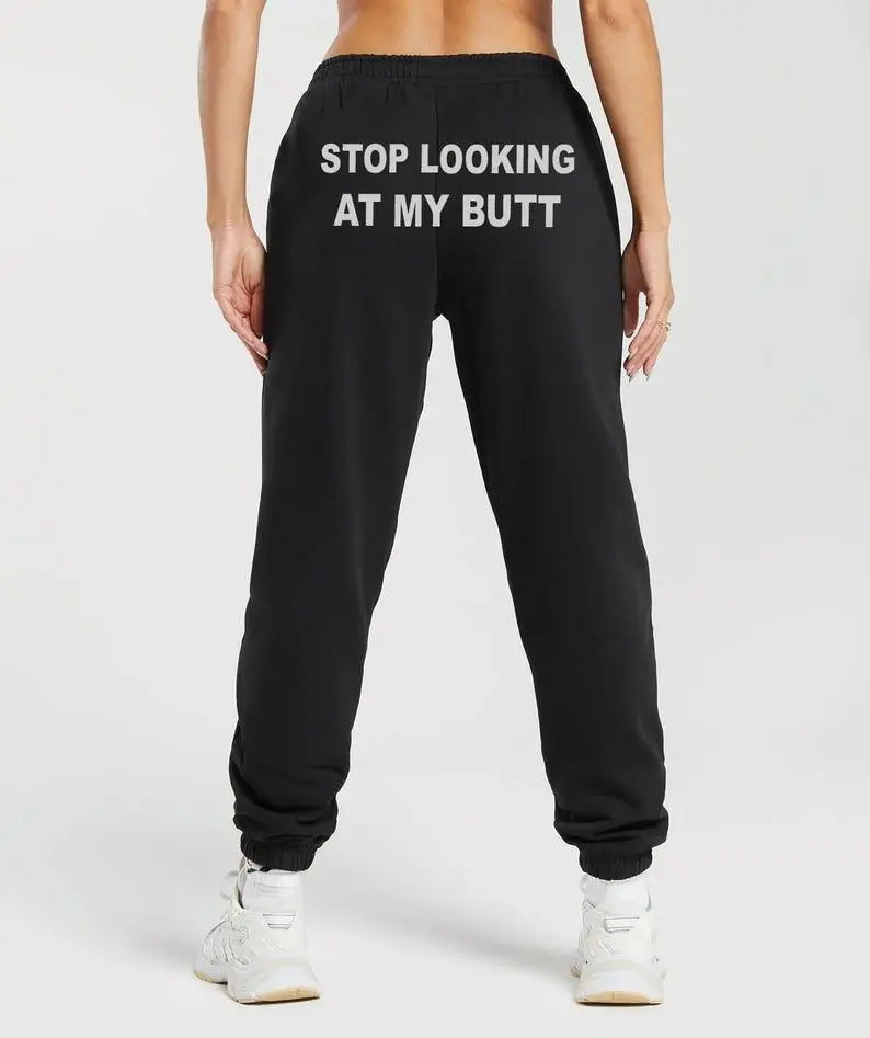 Stop Looking At My Butt Sweatpants, Funny Graphic Statement Pants, Bold Unisex Streetwear Bottoms, Casual Lounge Sweatpants, Gift Idea