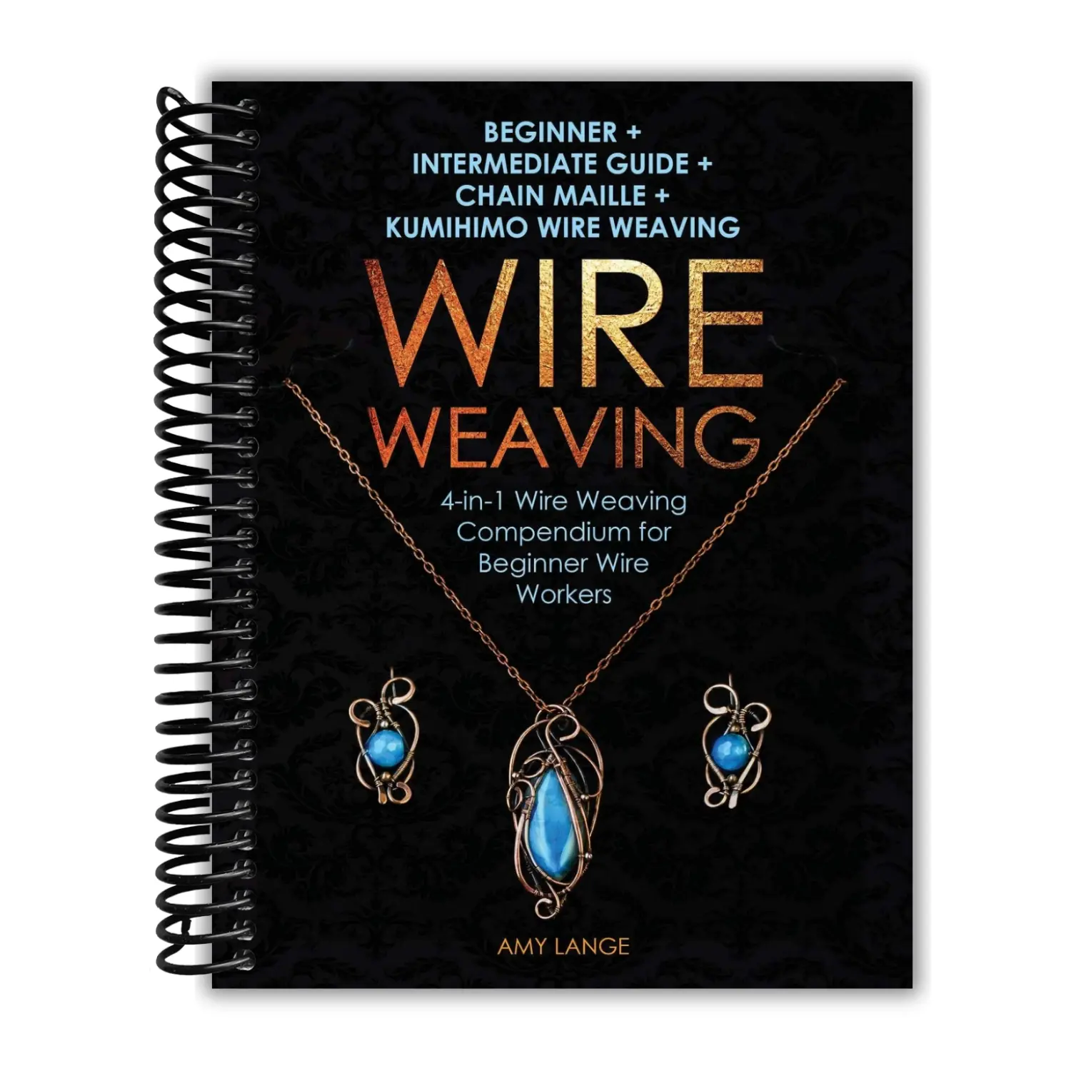 Wire Weaving Guide for Beginners-Intermediates: Learn Wire Jewelry, Chain Maille, Kumihimo Techniques