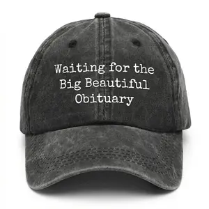 Waiting for Big Beautiful Obituary Hat, Trummpp Hater Gift, Anti Republican Cap, Political Statement