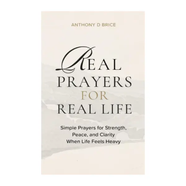 Real Prayers for Real Life: Simple Prayers for Strength, Peace, and Clarity When Life Feels Heavy