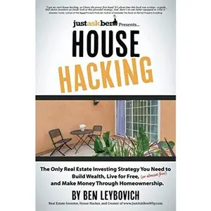 USED-House Hacking: The Only Real Estate Investing Strategy You Need to Build Wealth, Live for Free (or almost free), and Make Money Through Homeownership. by Ben Leybovich (Paperback)