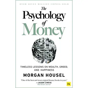 The Psychology of Money: Timeless Lessons on Wealth, Greed, and Happiness -- Morgan Housel - Paperback
