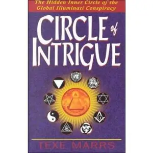 USED-Circle of Intrigue: The Hidden Inner Circle of the Global Illuminati Conspiracy by Marrs, Texe (Paperback)
