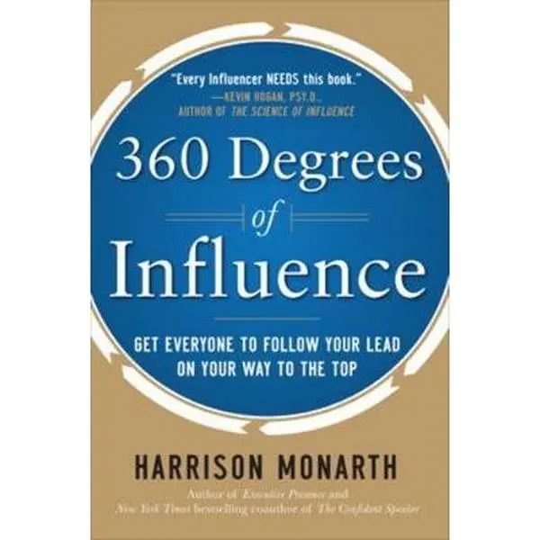 USED-360 Degrees of Influence: Get Everyone to Follow Your Lead on Your Way to the Top by Monarth, Harrison (Hardcover)