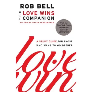 The Love Wins Companion: A Study Guide for Those Who Want to Go Deeper by Rob Bell [Paperback Book]