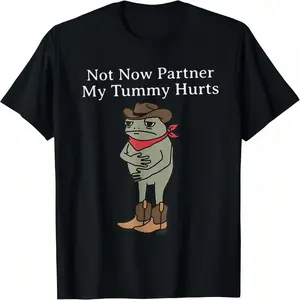 Women s T shirts Not Now Partner My Tummy Hurts Funny Cowboy Frog Vintage 100 Cotton Unisex Fashionista Outfit Sweatshirt Printed winter clothes trench coat