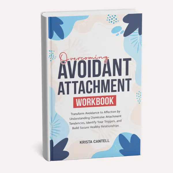 Overcoming Avoidant Attachment Workbook - Transform Avoidance to Affection - Attachment Theory Relationships Book - Soft Cover Edition