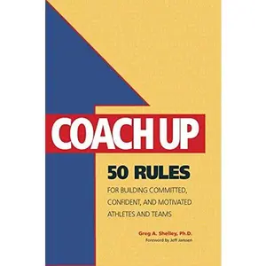 USED Book - Coach Up: 50 Rules for Building Committed, Confident, and Motivated Athletes and Teams by Greg A. Shelley Ph.D (Paperback) - english