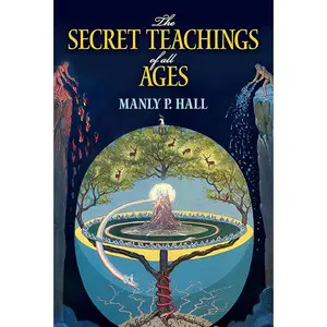 The Secret Teachings of All Ages: An Encyclopedic Outline of Masonic, Hermetic, Qabbalistic and Rosicrucian Symbolical Philosophy Paperback