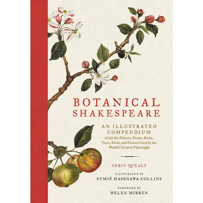 Botanical Shakespeare: An Illustrated Compendium of All the Flowers, Fruits, Herbs, Trees, Seeds, and Grasses Cited by the World's Greatest Playwright