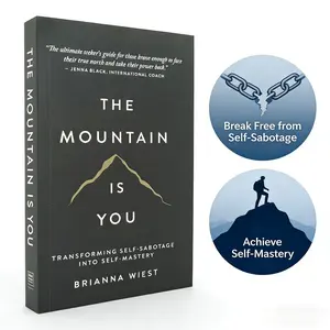 The Mountain Is You By Brianna Wiest | Transforming Self-Sabotage Into Self-Mastery | Self-Help Personal Growth Book