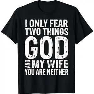 Cotton Graphic Tees Streetwear Gifts  I Only Fear Two Things God And My Wife Tee Gift T-Shirt