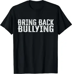 100% Cotton Bring Back Bullying T-Shirt