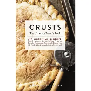 USED-Crusts: The Ultimate Baker's Book with More Than 300 Recipes from Artisan Bakers Around the World! (Baking Cookbook, Recipes f by Caracciolo, Barbara (Hardcover)
