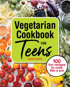 USED-Vegetarian Cookbook for Teens: 100 Fun Recipes to Cook Like a Pro by Baker, Sarah (Paperback)