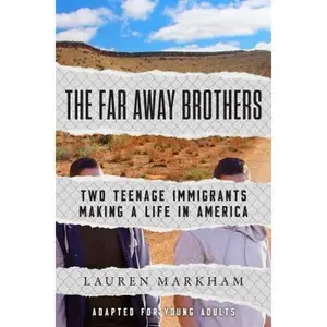 USED-The Far Away Brothers (Adapted for Young Adults): Two Teenage Immigrants Making a Life in America by Markham, Lauren (Unknown)