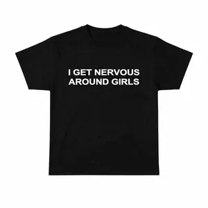 I Get Nervous Around Girls T-Shirt, Graphic Tee For Men,  Streetwear Top, Casual Gift Shirt, Shortsleeve T-Shirt